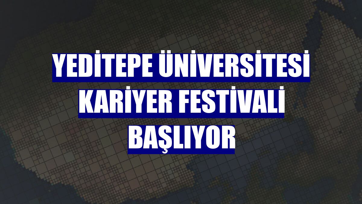 Yeditepe Üniversitesi Kariyer Festivali başlıyor