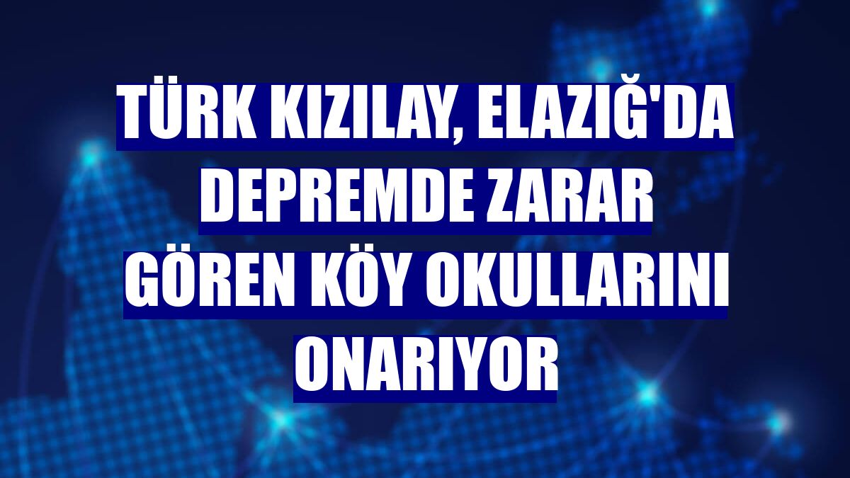 Türk Kızılay, Elazığ'da depremde zarar gören köy okullarını onarıyor