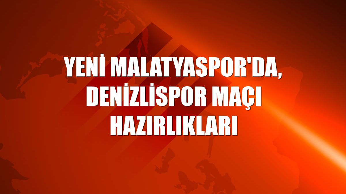 Yeni Malatyaspor'da, Denizlispor maçı hazırlıkları