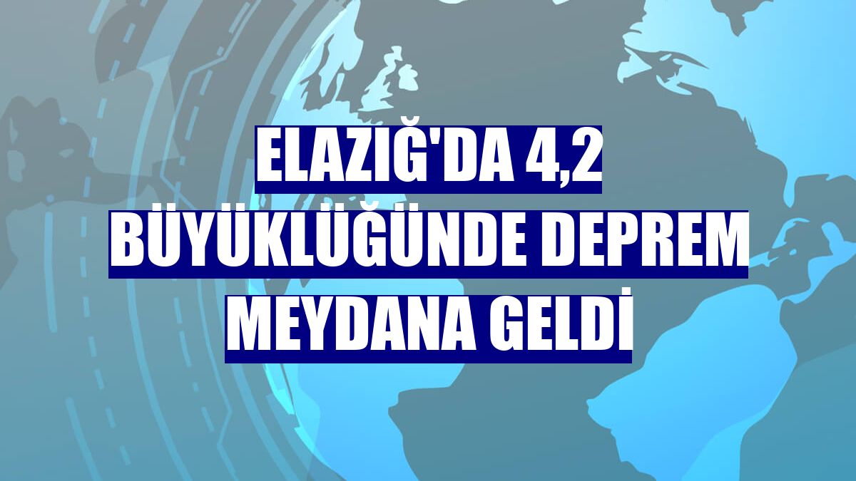Elazığ'da 4,2 büyüklüğünde deprem meydana geldi