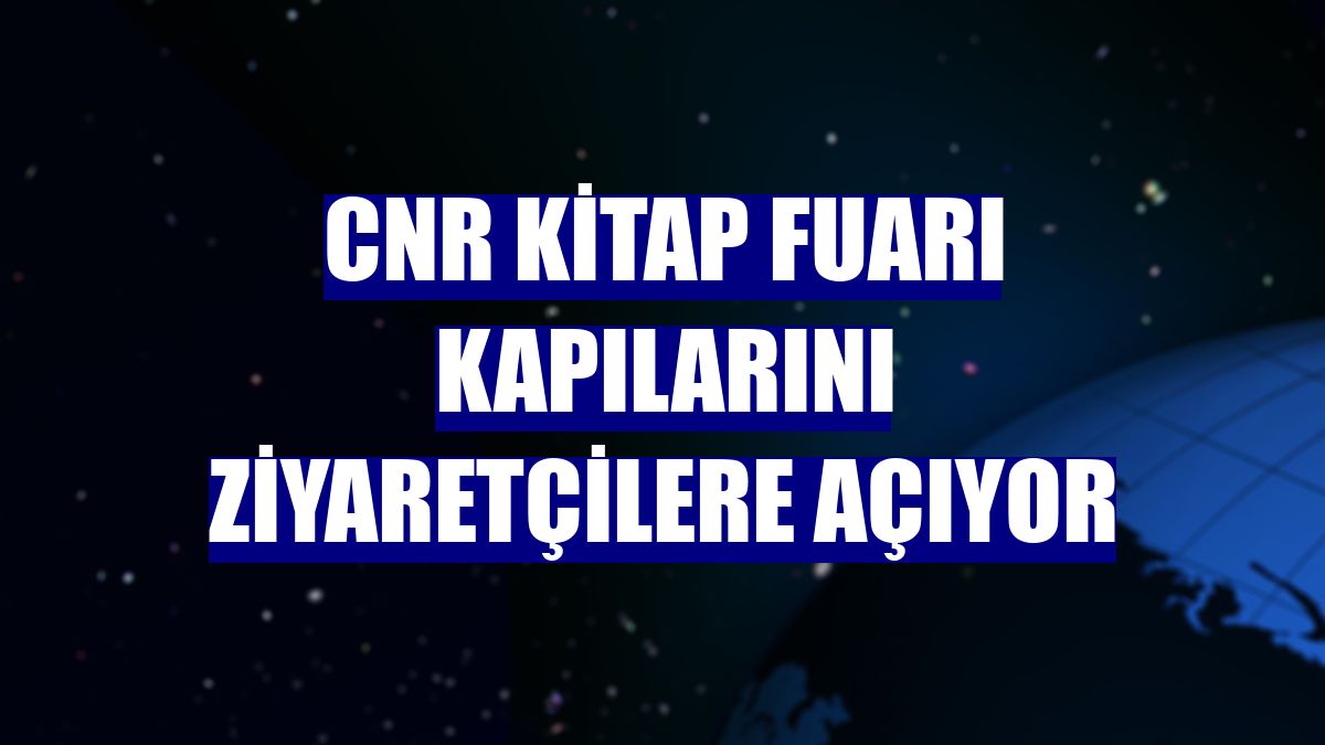 CNR Kitap Fuarı kapılarını ziyaretçilere açıyor