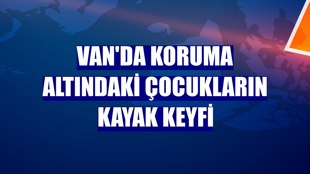 Van'da koruma altındaki çocukların kayak keyfi