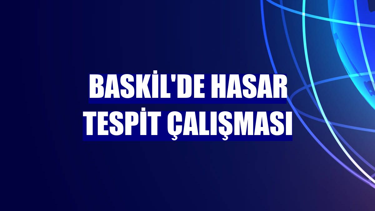 Baskil'de hasar tespit çalışması