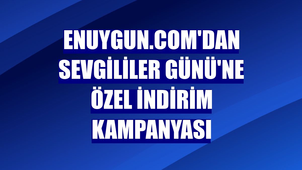 Enuygun.com'dan Sevgililer Günü'ne özel indirim kampanyası