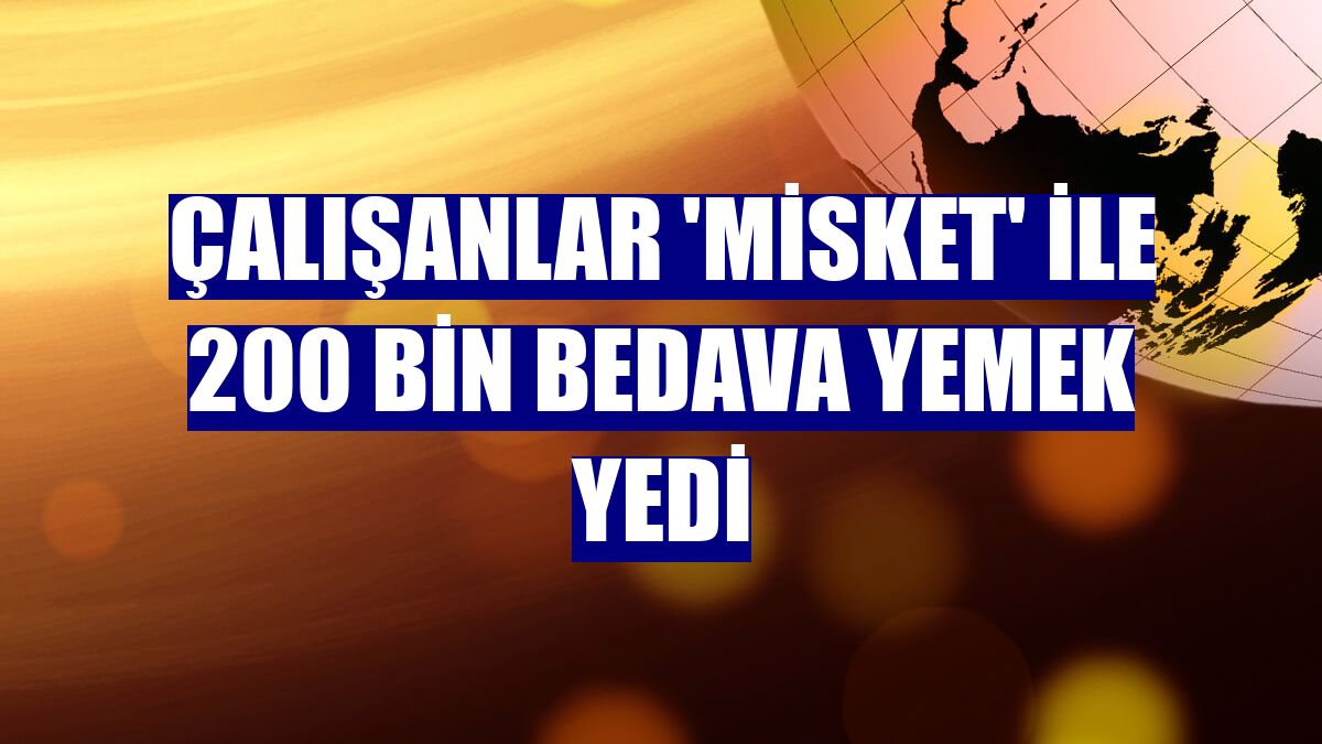 Çalışanlar 'Misket' ile 200 bin bedava yemek yedi