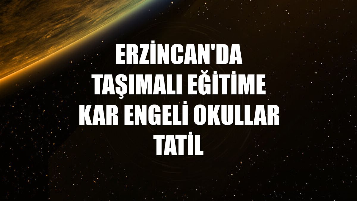 Erzincan'da taşımalı eğitime kar engeli okullar tatil