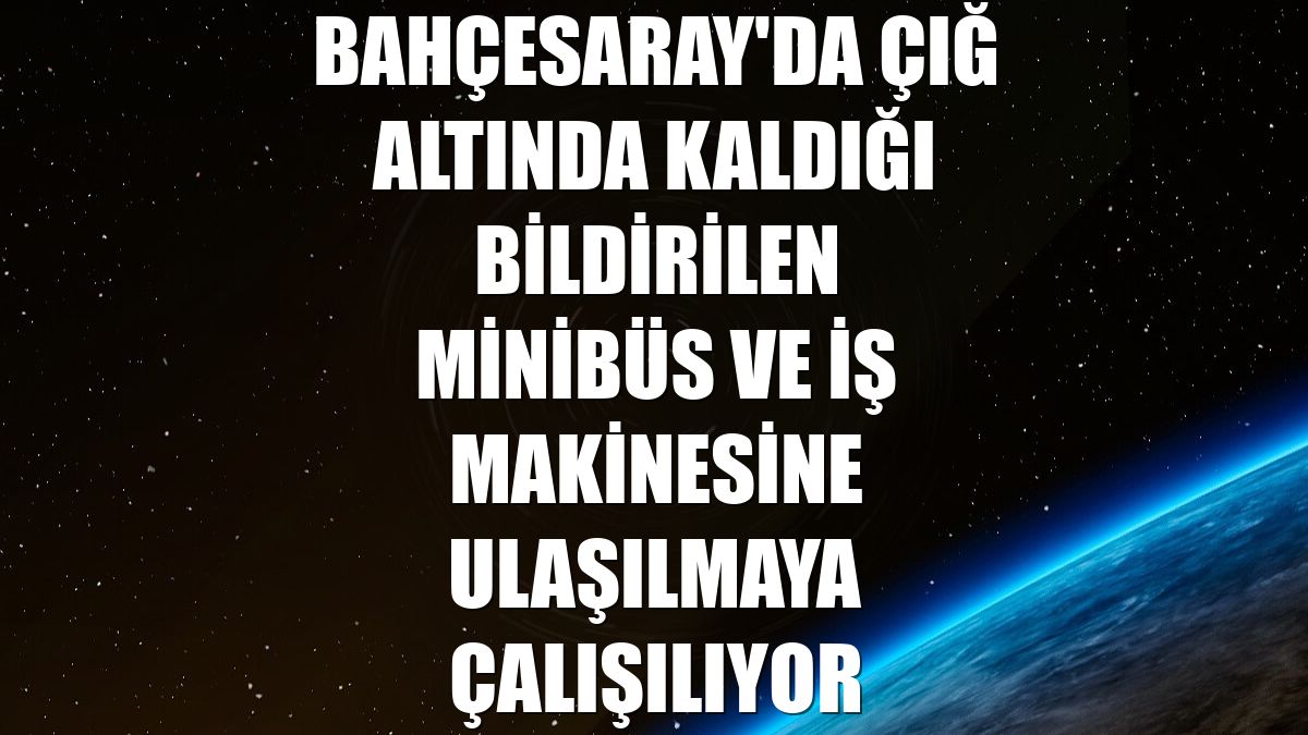 Bahçesaray'da çığ altında kaldığı bildirilen minibüs ve iş makinesine ulaşılmaya çalışılıyor