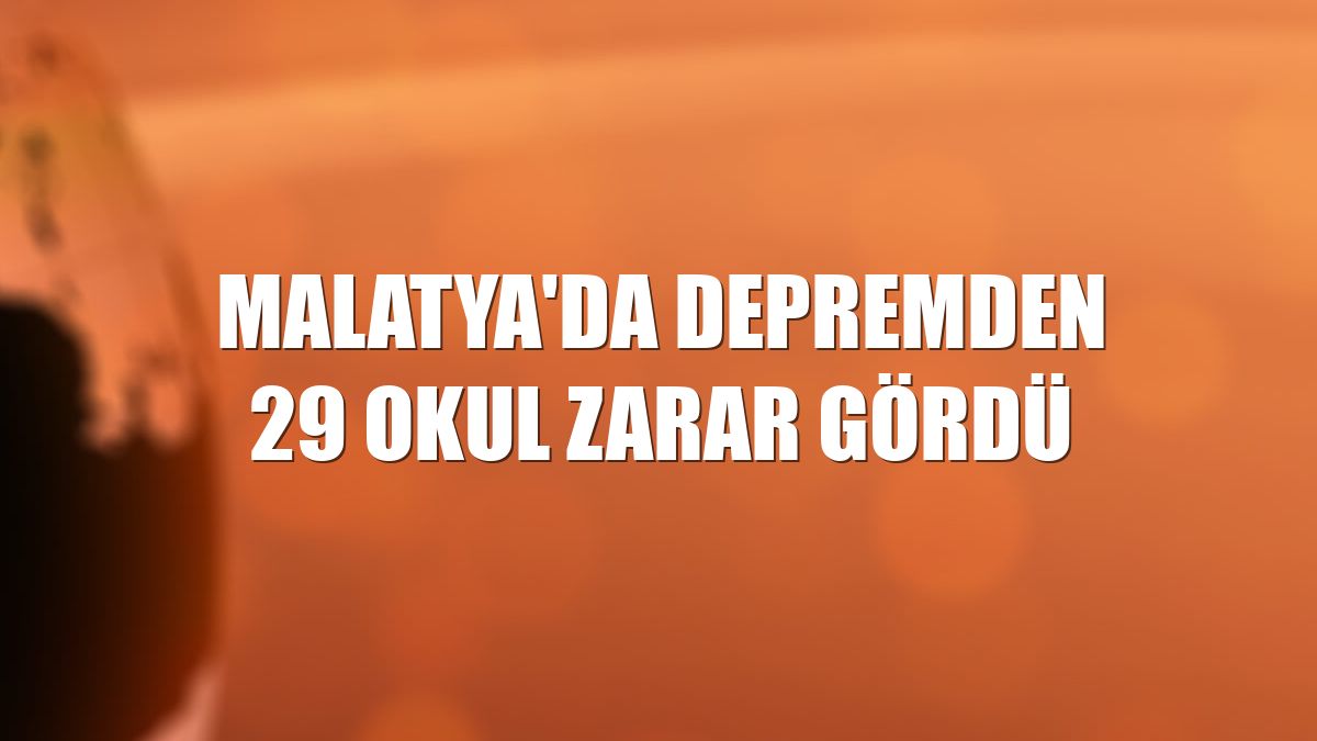 Malatya'da depremden 29 okul zarar gördü