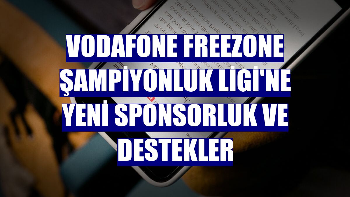 Vodafone FreeZone Şampiyonluk Ligi'ne yeni sponsorluk ve destekler