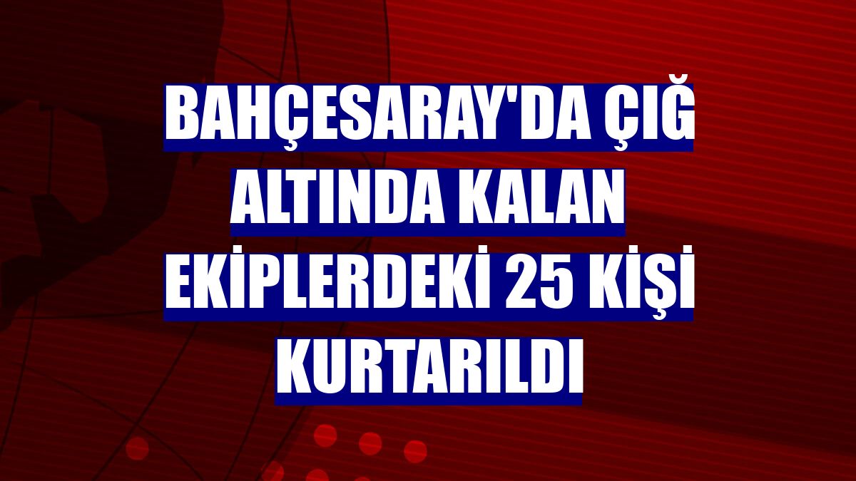 Bahçesaray'da çığ altında kalan ekiplerdeki 25 kişi kurtarıldı