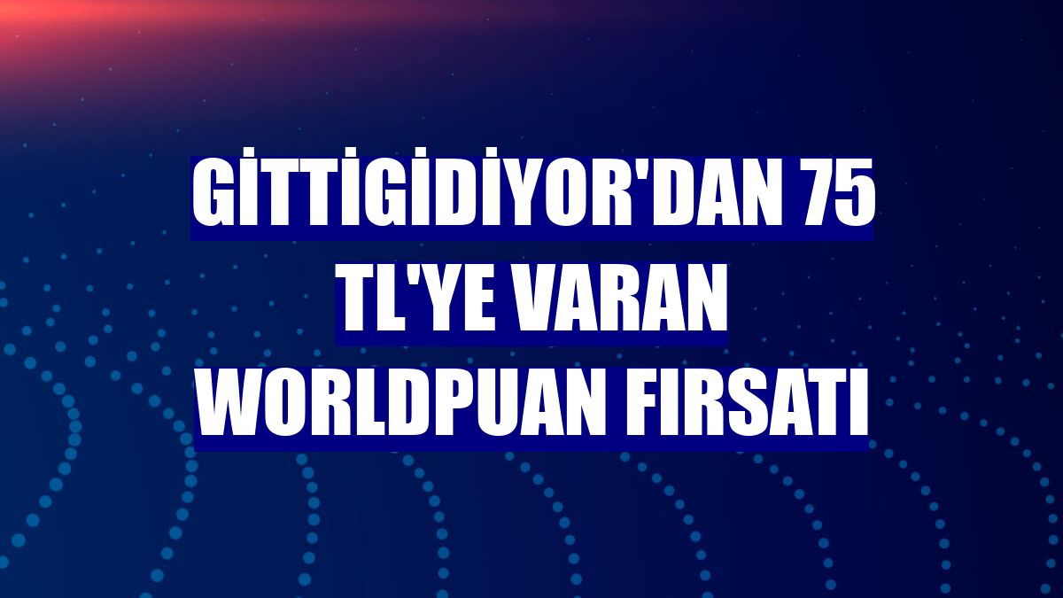 GittiGidiyor'dan 75 TL'ye varan Worldpuan fırsatı