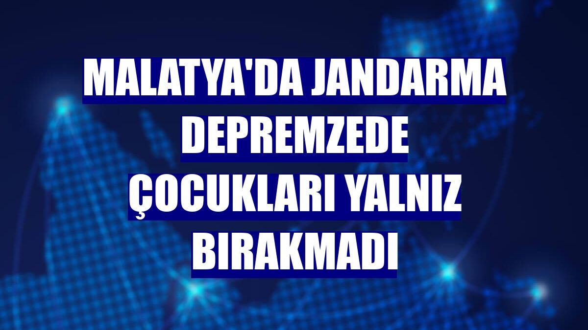 Malatya'da jandarma depremzede çocukları yalnız bırakmadı