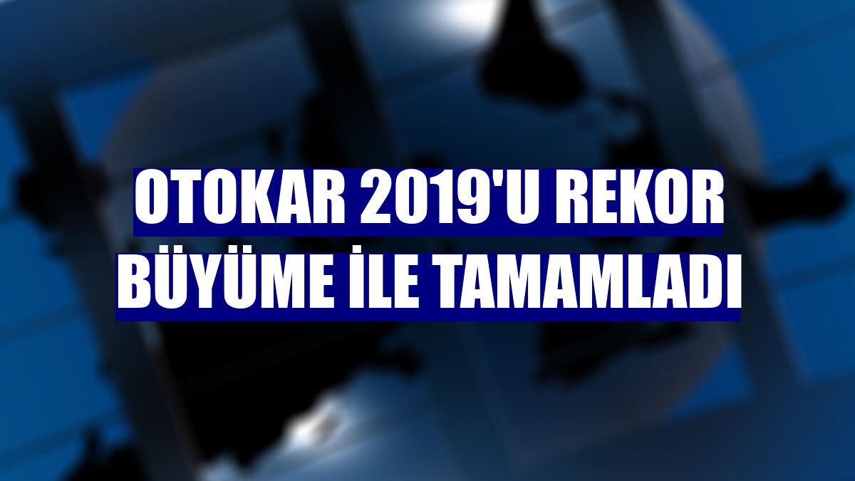 Otokar 2019'u rekor büyüme ile tamamladı