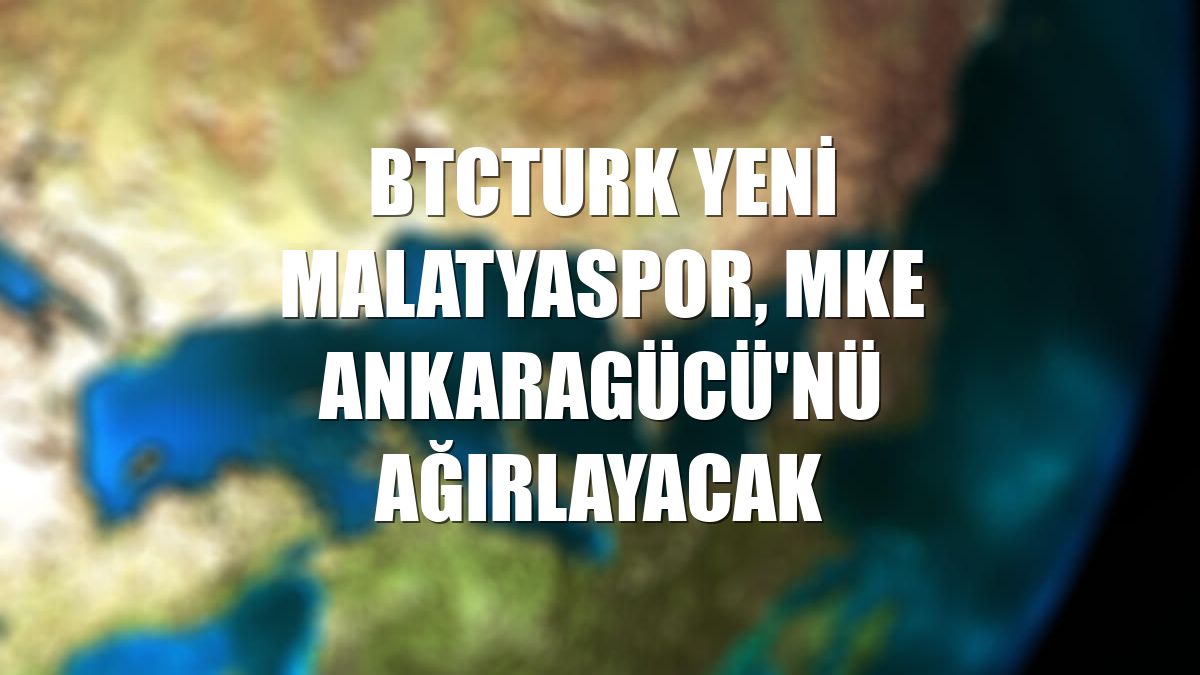 BtcTurk Yeni Malatyaspor, MKE Ankaragücü'nü ağırlayacak