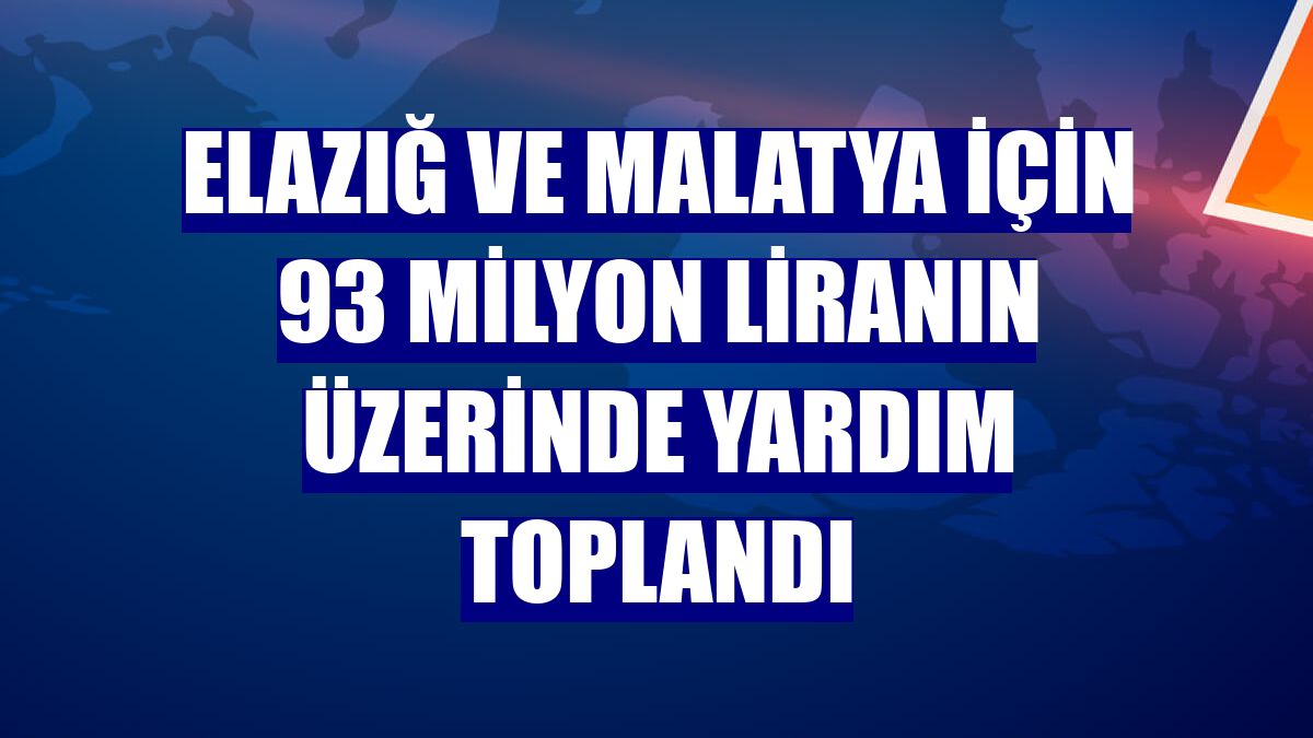 Elazığ ve Malatya için 93 milyon liranın üzerinde yardım toplandı