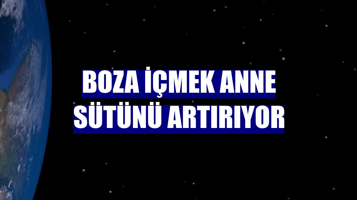 Boza içmek anne sütünü artırıyor