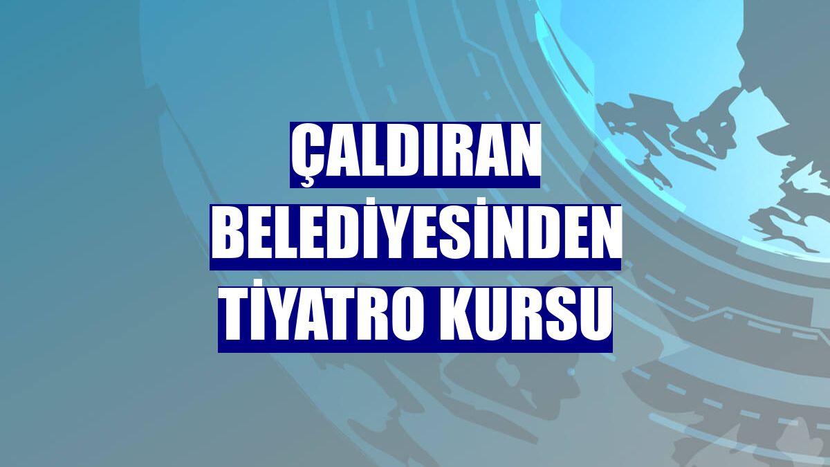 Çaldıran Belediyesinden tiyatro kursu