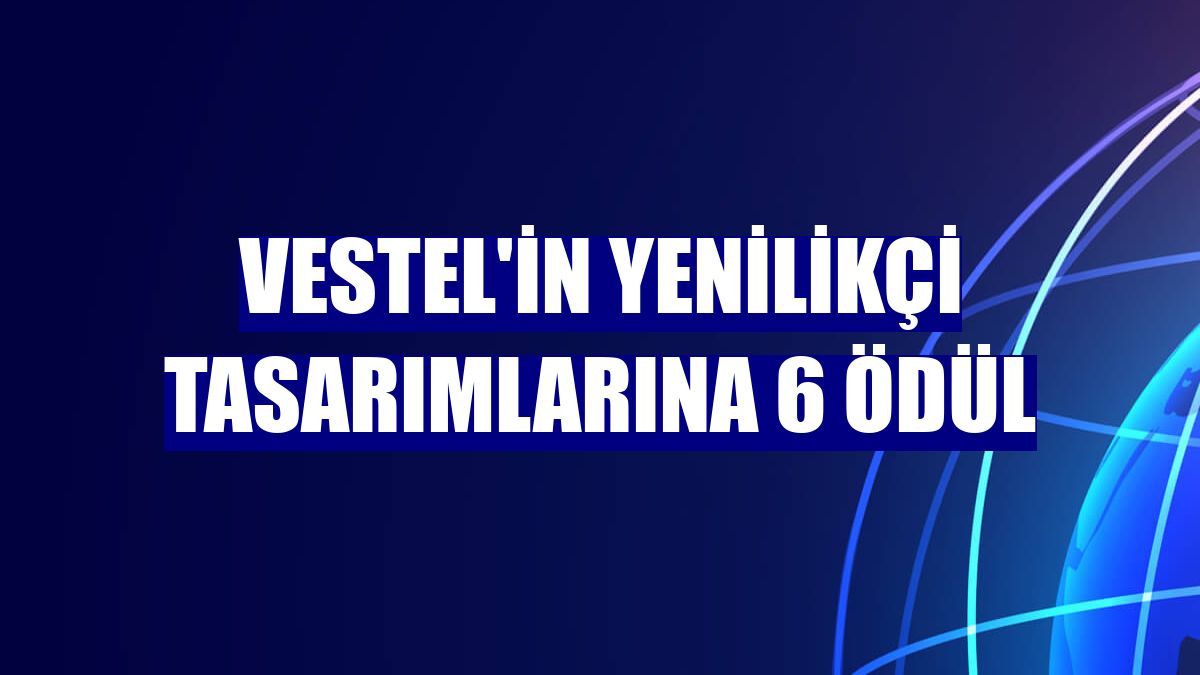 Vestel'in yenilikçi tasarımlarına 6 ödül