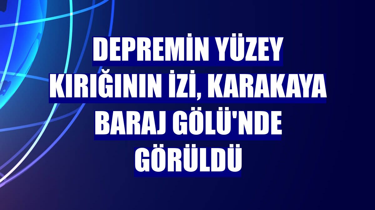 Depremin yüzey kırığının izi, Karakaya Baraj Gölü'nde görüldü