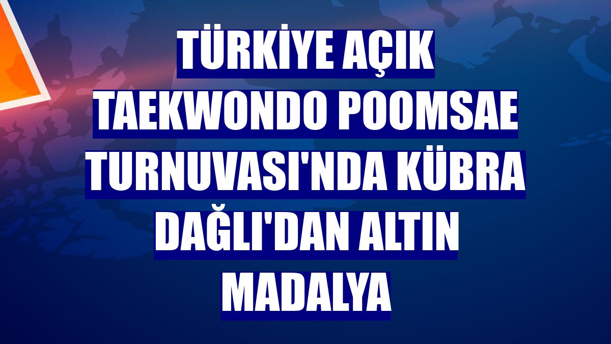 Türkiye Açık Taekwondo Poomsae Turnuvası'nda Kübra Dağlı'dan altın madalya