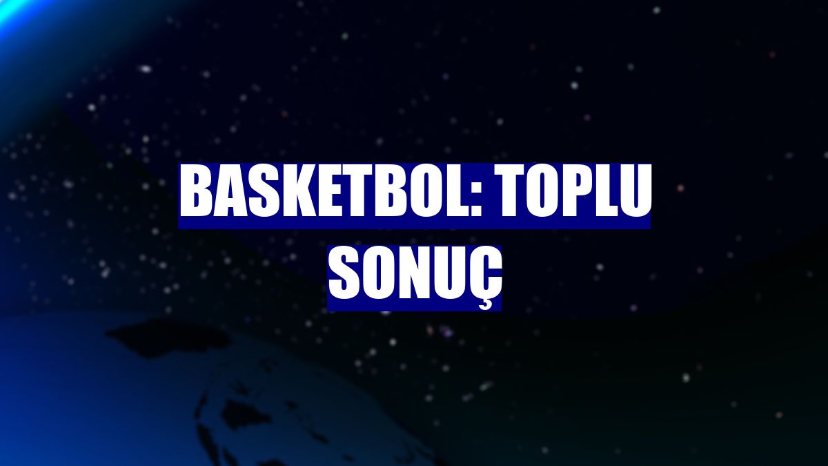 Basketbol: Toplu sonuç