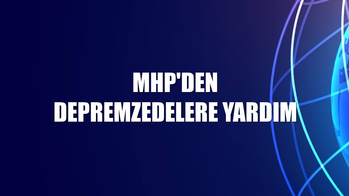 MHP'den depremzedelere yardım