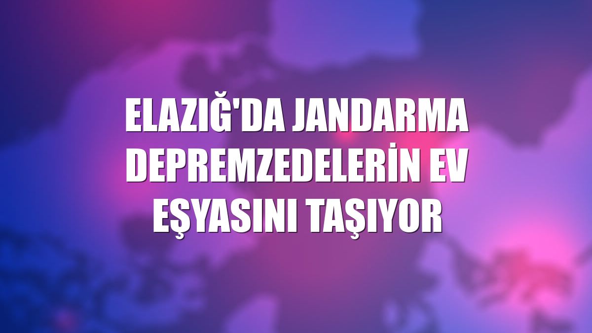 Elazığ'da jandarma depremzedelerin ev eşyasını taşıyor