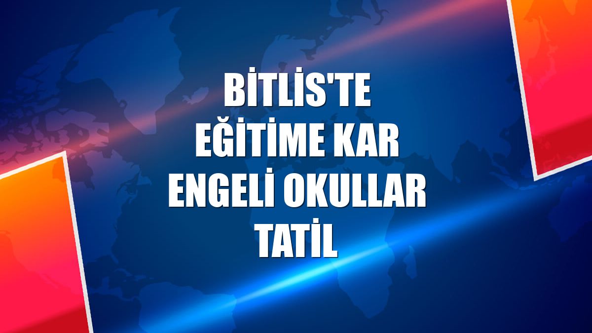 Bitlis'te eğitime kar engeli okullar tatil