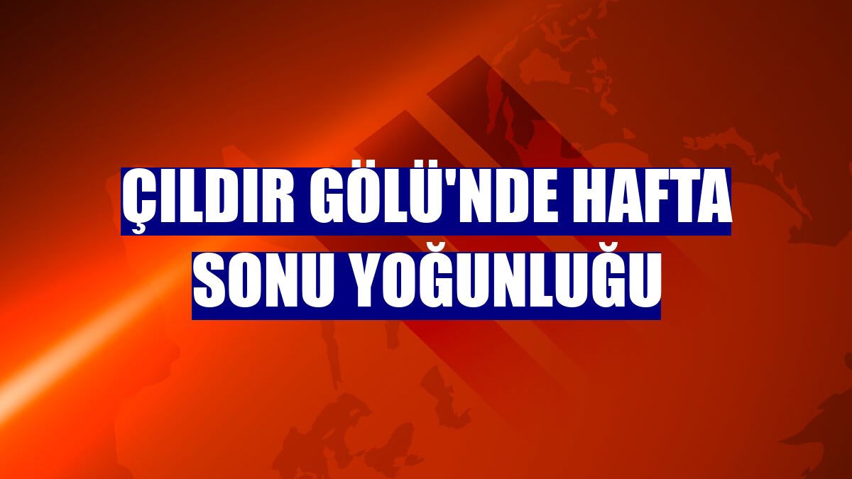 Çıldır Gölü'nde hafta sonu yoğunluğu