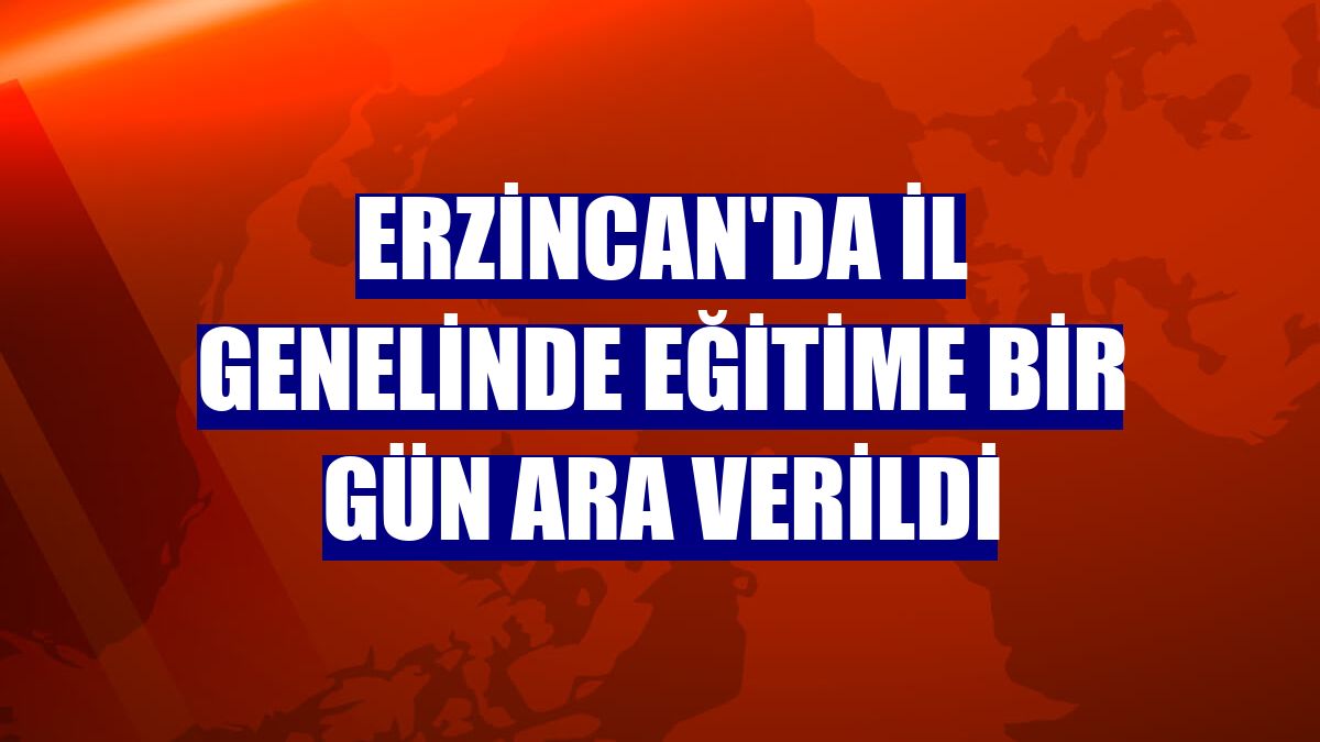 Erzincan'da il genelinde eğitime bir gün ara verildi