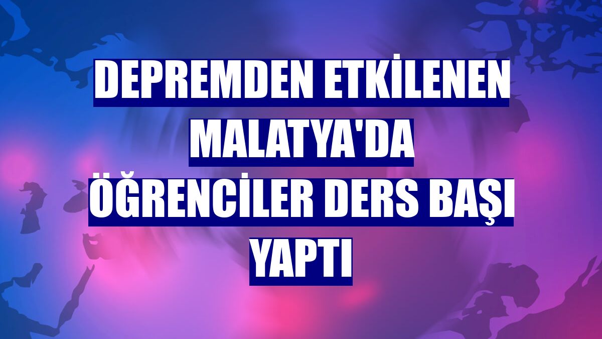 Depremden etkilenen Malatya'da öğrenciler ders başı yaptı