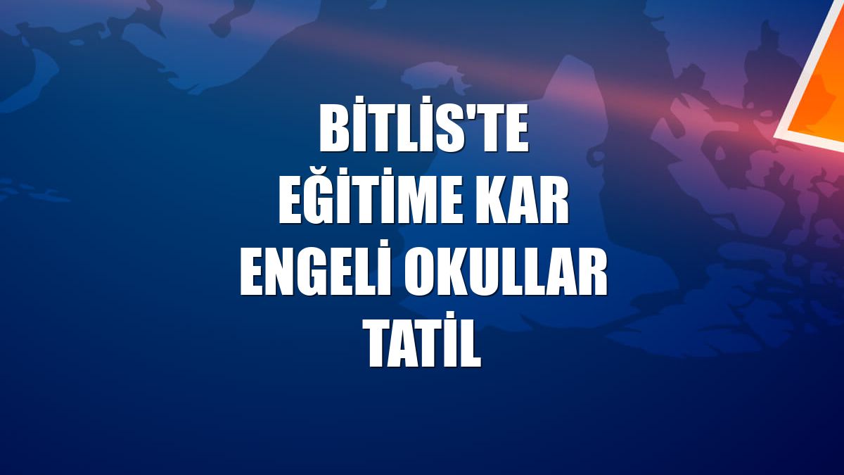 Bitlis'te eğitime kar engeli okullar tatil