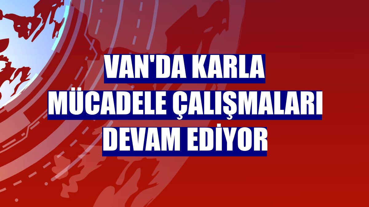 Van'da karla mücadele çalışmaları devam ediyor
