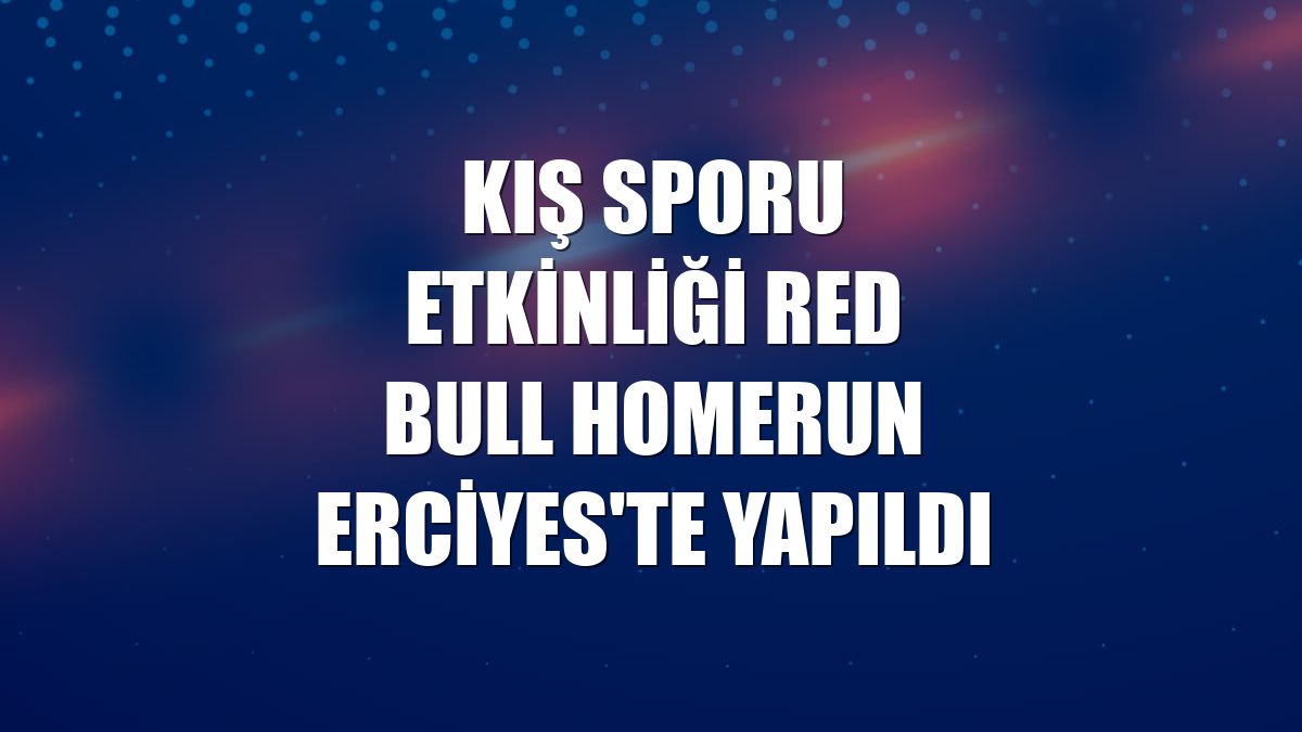 Kış sporu etkinliği Red Bull Homerun Erciyes'te yapıldı