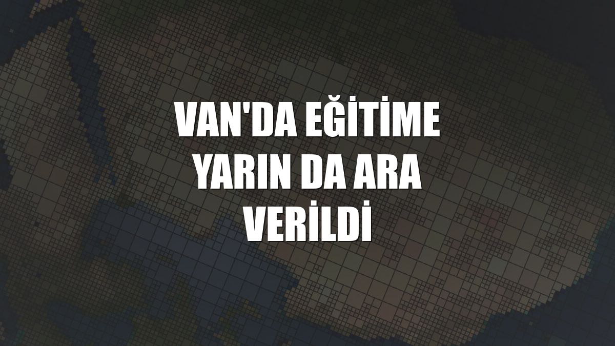Van'da eğitime yarın da ara verildi
