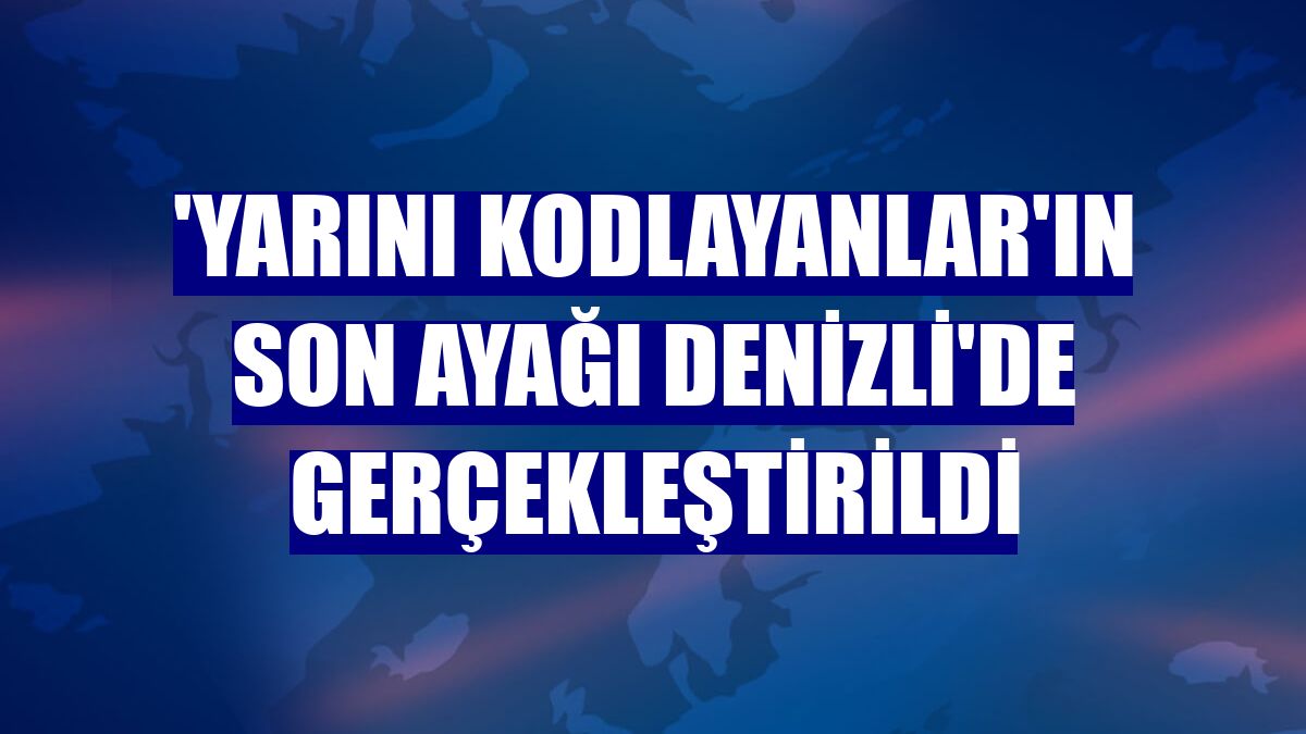 'Yarını Kodlayanlar'ın son ayağı Denizli'de gerçekleştirildi