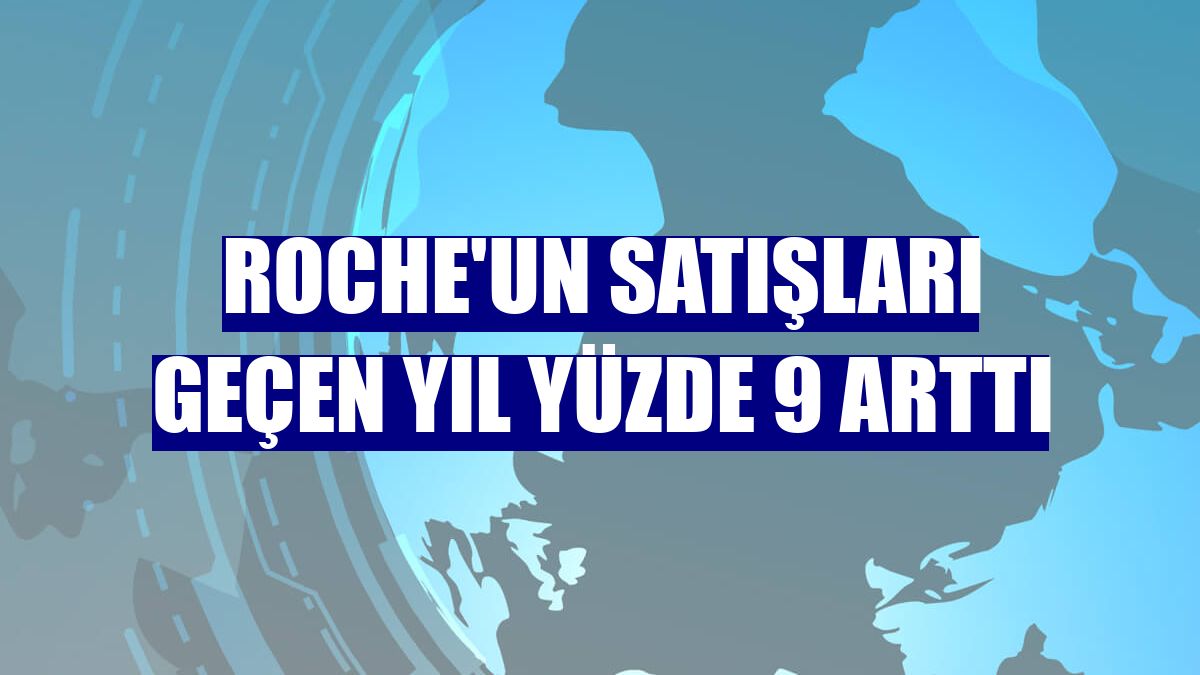 Roche'un satışları geçen yıl yüzde 9 arttı