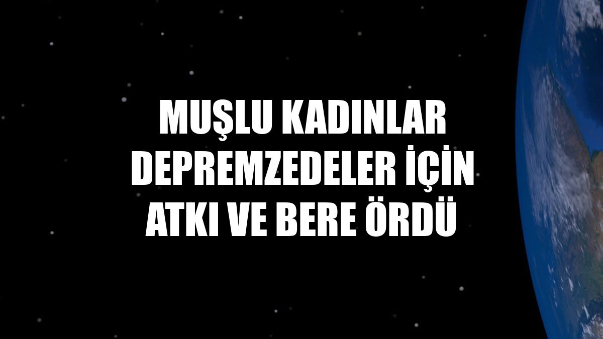 Muşlu kadınlar depremzedeler için atkı ve bere ördü