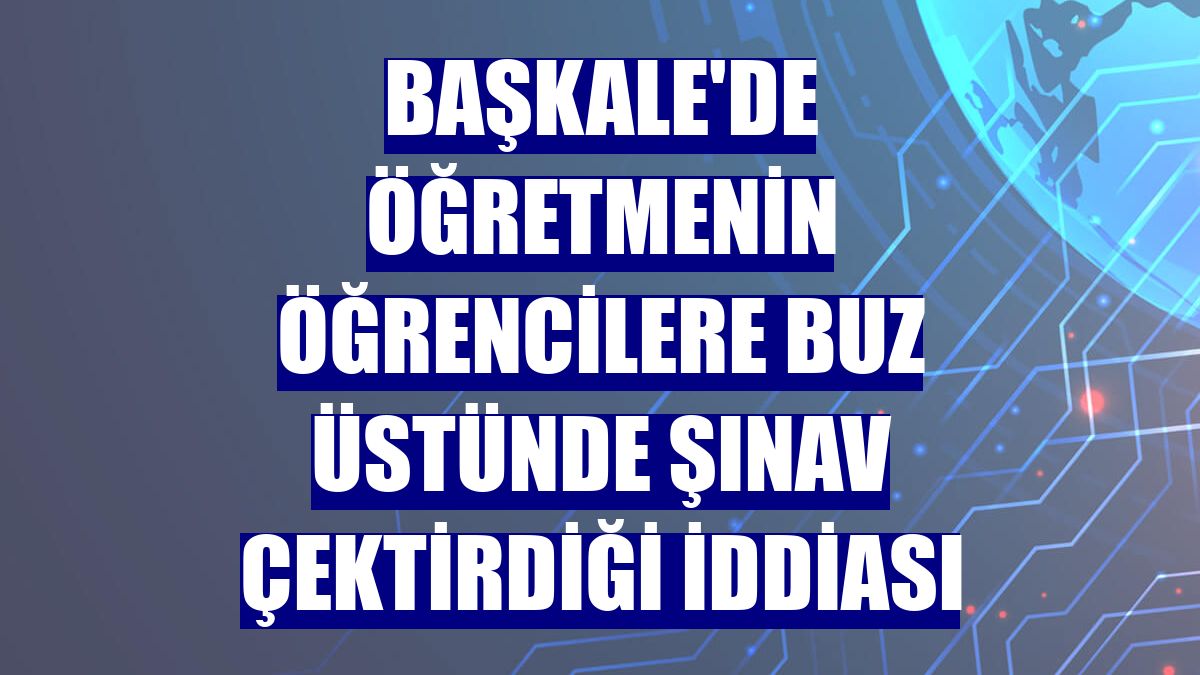 Başkale'de öğretmenin öğrencilere buz üstünde şınav çektirdiği iddiası