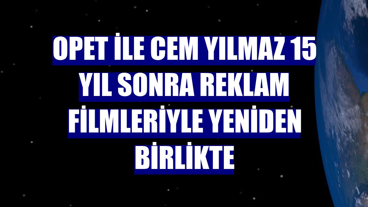 OPET ile Cem Yılmaz 15 yıl sonra reklam filmleriyle yeniden birlikte