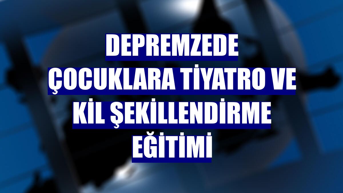 Depremzede çocuklara tiyatro ve kil şekillendirme eğitimi