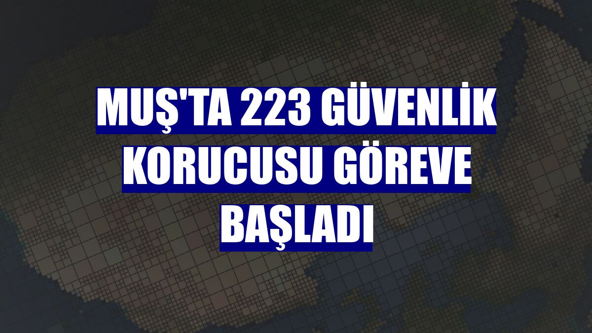 Muş'ta 223 güvenlik korucusu göreve başladı