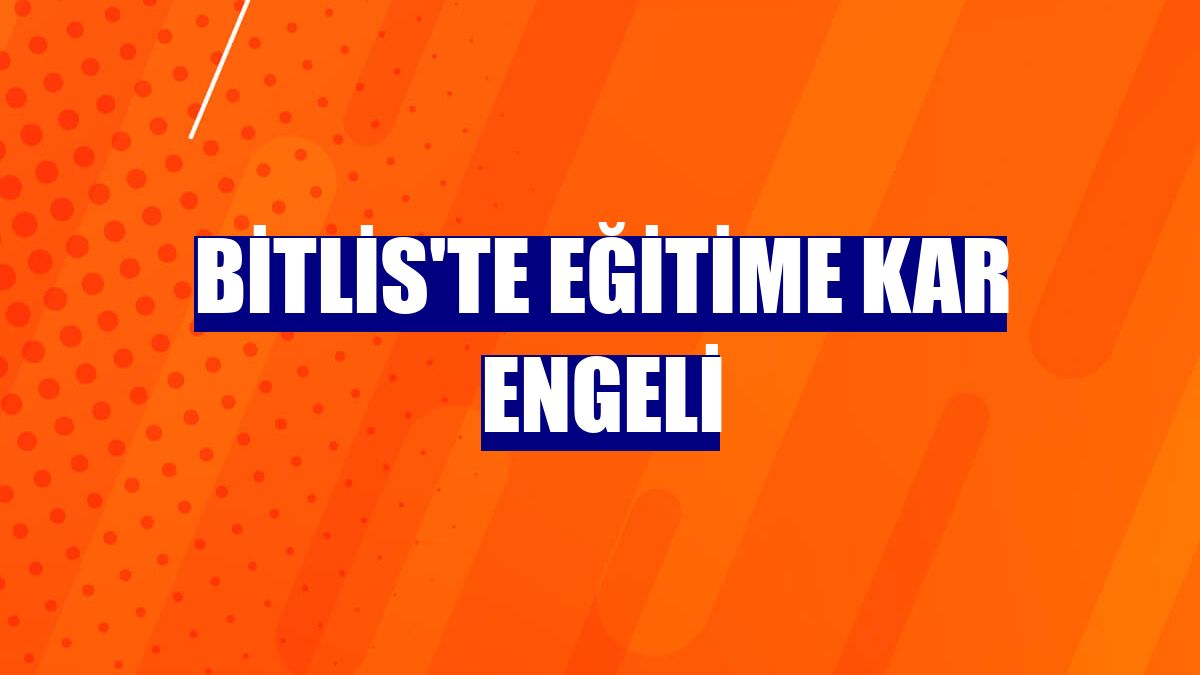 Bitlis'te eğitime kar engeli