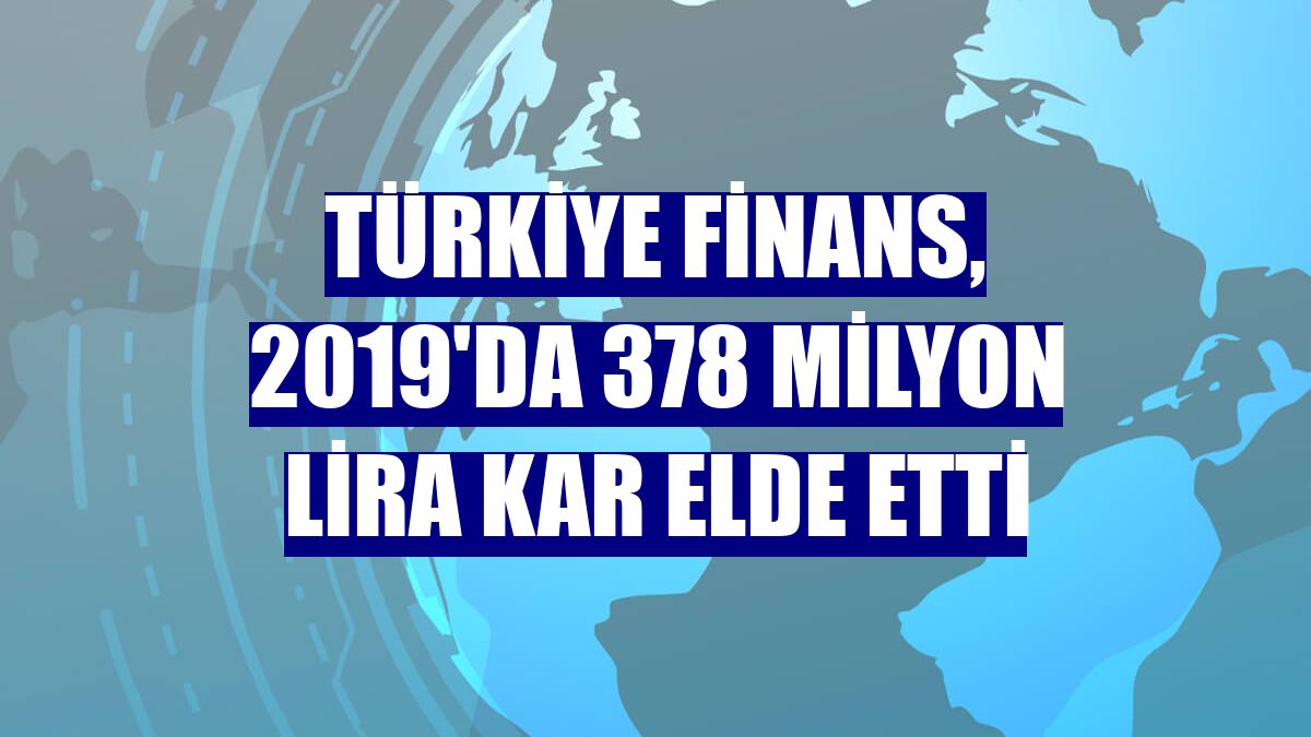 Türkiye Finans, 2019'da 378 milyon lira kar elde etti