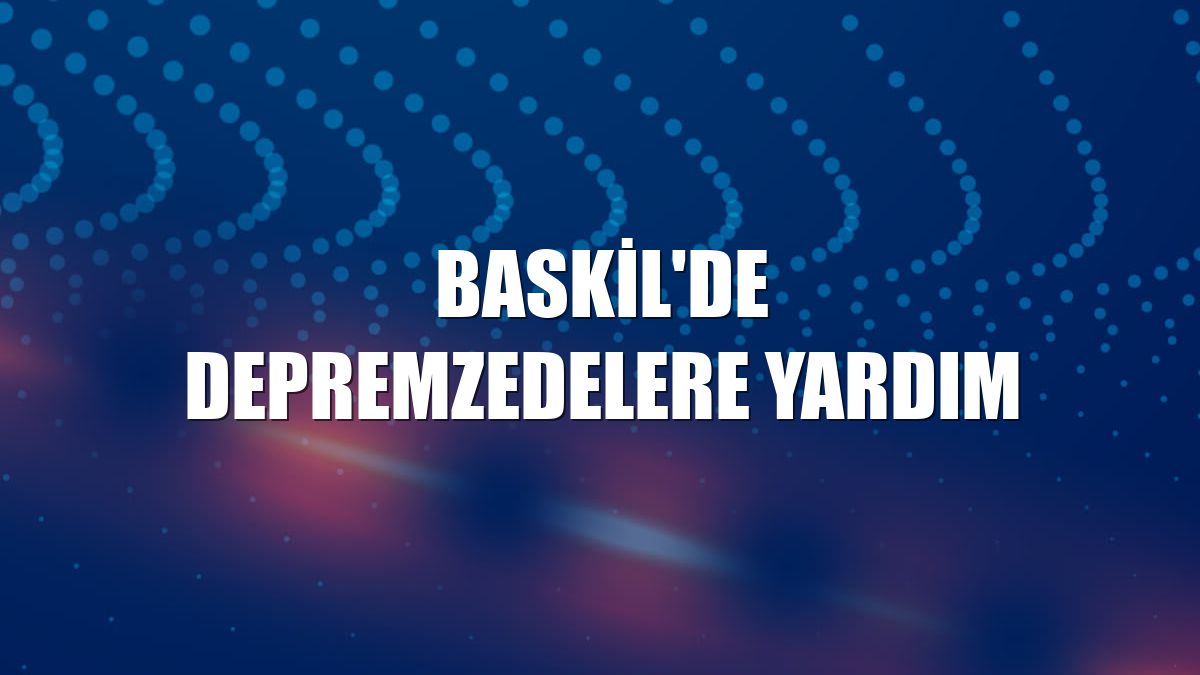 Baskil'de depremzedelere yardım