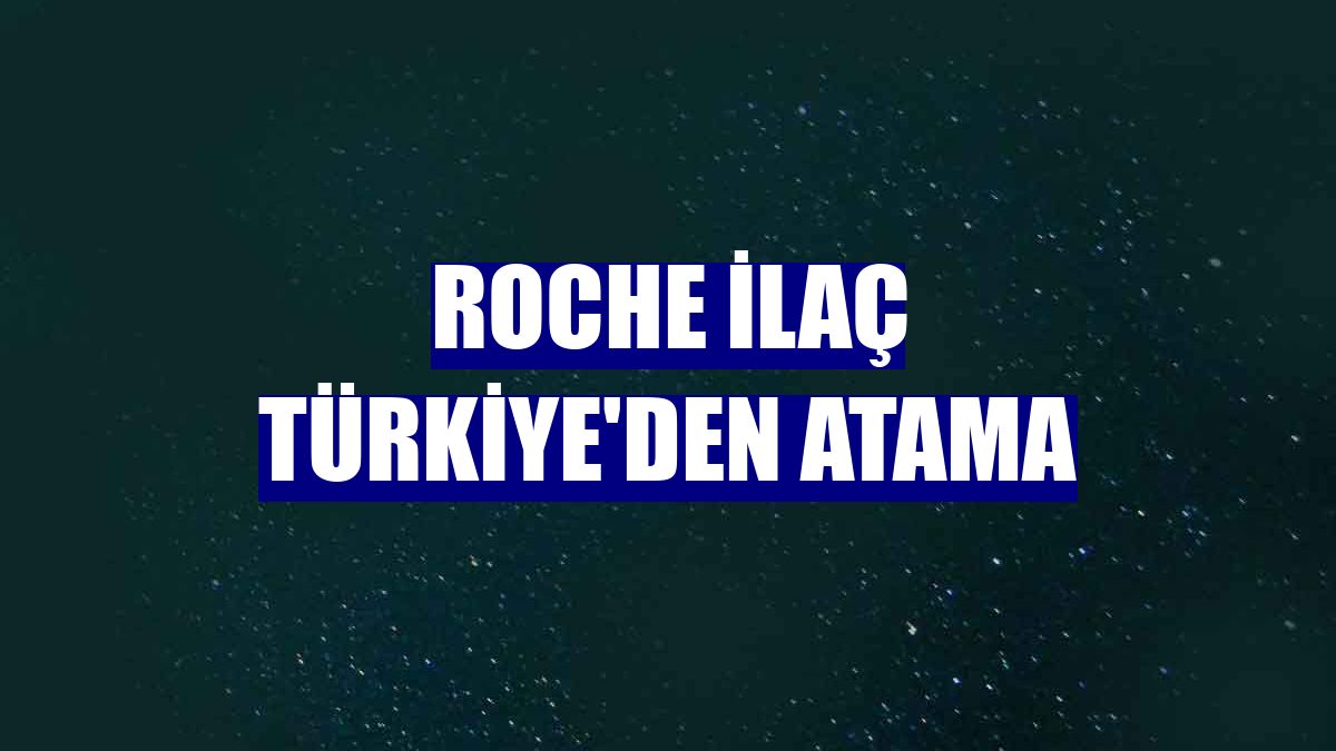 Roche İlaç Türkiye'den atama