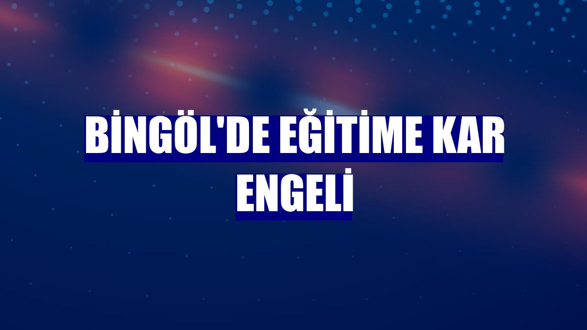 Bingöl'de eğitime kar engeli