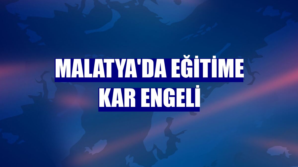Malatya'da eğitime kar engeli