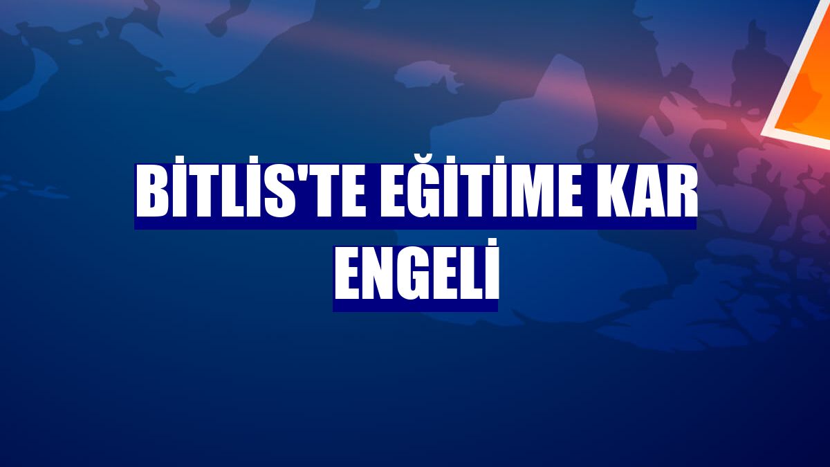 Bitlis'te eğitime kar engeli