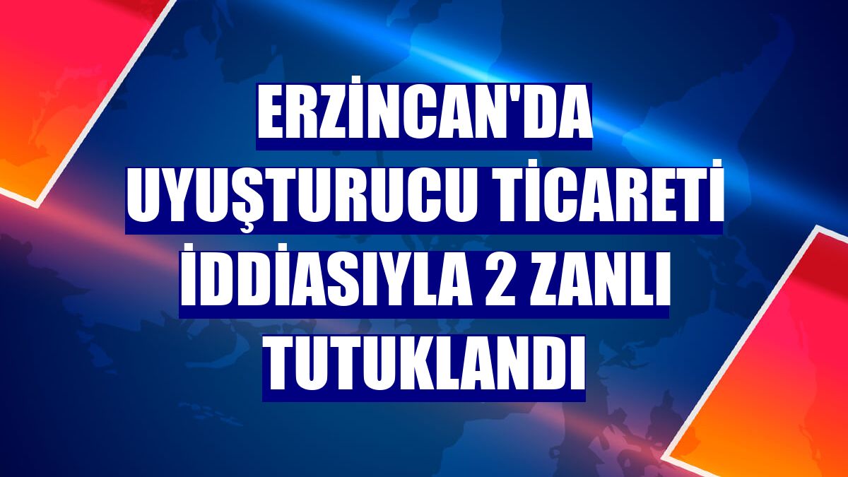 Erzincan'da uyuşturucu ticareti iddiasıyla 2 zanlı tutuklandı
